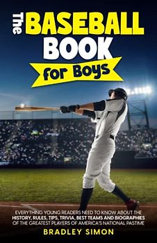 The Baseball Book for Boys: Everything Young Readers Need to Know About the History, Rules, Tips, Trivia, Best Teams and Biographies of the Greatest ... Reader's Baseball Starter Pack, Band 1)