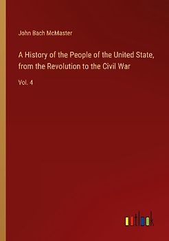 A History of the People of the United State, from the Revolution to the Civil War