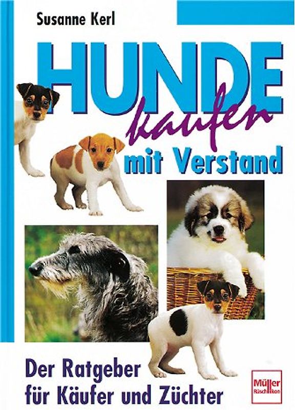 Hunde kaufen mit Verstand. Der Ratgeber für Käufer und Züchter