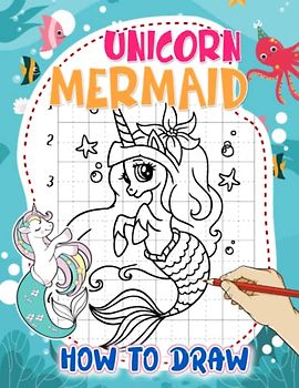 How To Draw Unicorn Mermaid: A Step-By-Step Guide Book With 25 Basic Drawing Pages To Learn To Draw | Gifts For Beginners, Little Boys And Girls To Relax And Get Creative
