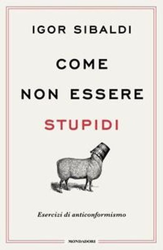 Come non essere stupidi. Esercizi di anticonformismo