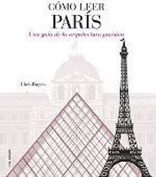 Cómo leer París : una guía de la arquitectura parisina