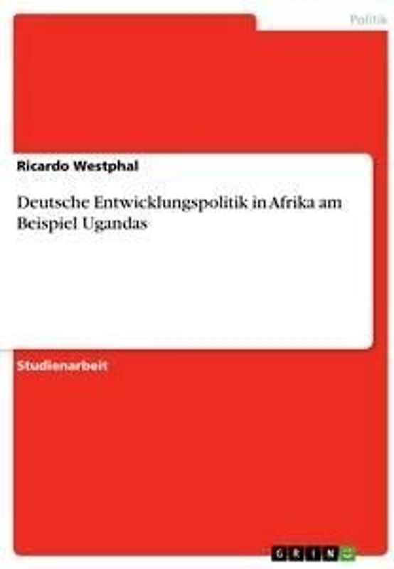 Deutsche Entwicklungspolitik in Afrika am Beispiel Ugandas