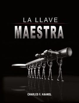 La Llave Maestra / The Master Key System by Charles F. Haanel