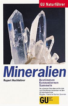 GU Naturführer Mineralien. Bestimmen, Kennenlernen, Sammeln. Die schönsten Mineralien und Kristalle nach Strichfarben bestimmen mit GU Kennfarben-Code. Ratgeber: Praktische Tips fürs Sammeln
