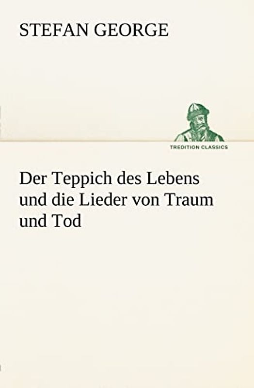 Der Teppich des Lebens und die Lieder von Traum und Tod (TREDITION CLASSICS)