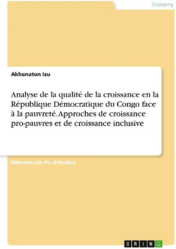Analyse de la qualité de la croissance en la République Démocratique du Congo face à la pauvreté. Approches de croissance pro-pauvres et de croissance inclusive