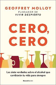 Cero, Cero: Las Siete Verdades Sobre El Alcohol Que Cambiarán Tu Vida Para Siempre / Zero, Zero