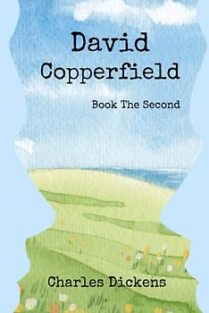 David Copperfield Book the Second: with Original Illustrations (Book 2 of 2)