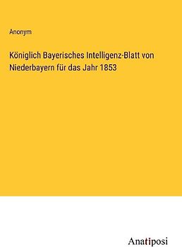 Königlich Bayerisches Intelligenz-Blatt von Niederbayern für das Jahr 1853