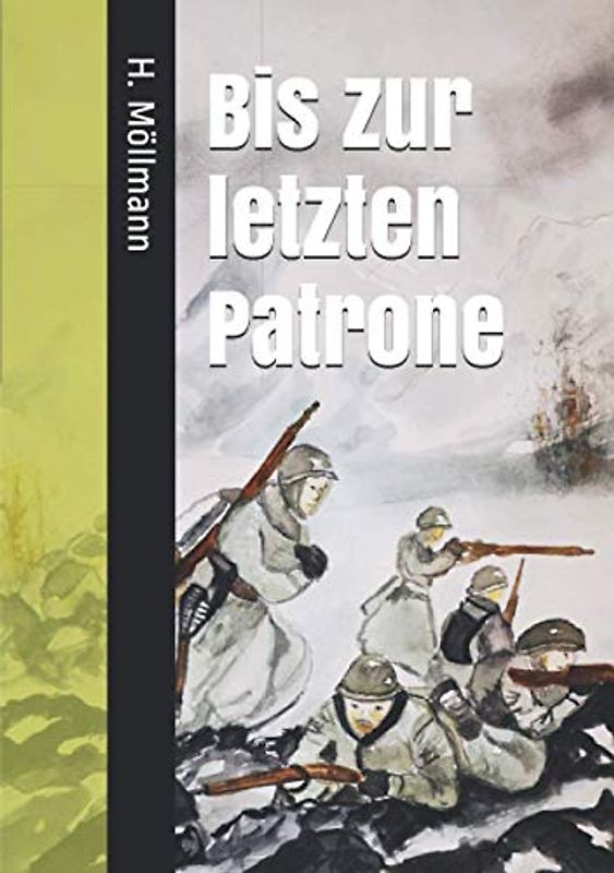 Bis zur letzten Patrone: General Eduard Dietl und seine Gebirgsjäger in der Schlacht um Narvik - Ein Tatsachenbericht