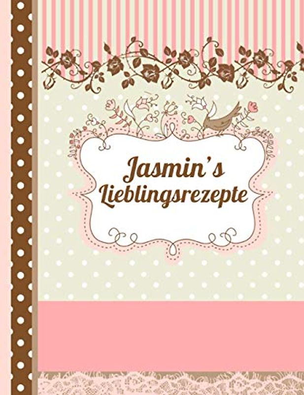 Jasmin's Lieblingsrezepte: Das personalisierte Rezeptbuch zum Selberschreiben für 120 Rezept Favoriten mit Inhaltsverzeichnis uvm. – edles, Scrapbook Design - ca. A4 Softcover (leeres Kochbuch)