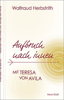 Aufbruch nach innen. Mit Teresa von Avila