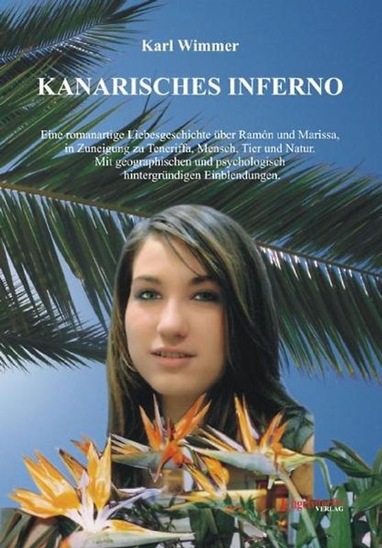 Kanarisches Inferno. Eine romanartige Liebesgeschichte über Ramón und Marissa, in Zuneigung zu Teneriffa, Mensch, Tier und Natur