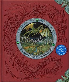 Dragologia. Il libro completo dei draghi
