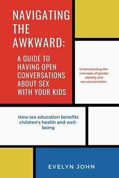 Navigating the Awkward:: A Guide to Having Open Conversations About Sex with Your Kids