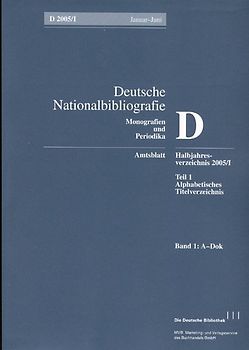 Deutsche Nationalbibliografie und Bibliografie der im Ausland erschienenen... / Deutsche Nationalbibliografie und Bibliografie der im Ausland erschienenen deutschsprachigen Veröffentlichungen. Reihe D, Monographien und Periodika. Halbjahres-Verzeichnis. 1998/I. Alphabetisches Titelverzeichnis