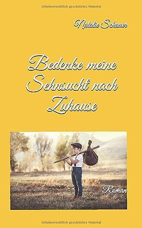 Bedenke meine Sehnsucht nach Zuhause: Roman