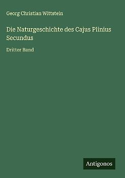 Die Naturgeschichte des Cajus Plinius Secundus