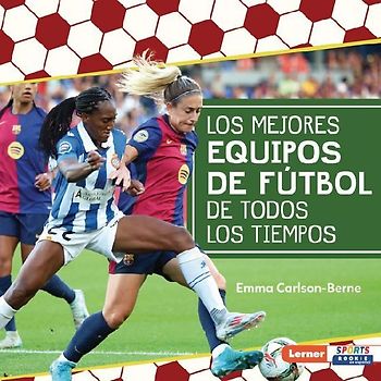 Los Mejores Equipos de Fútbol de Todos Los Tiempos (All-Time Best Soccer Teams)