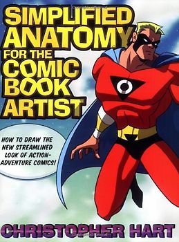 Simplified Anatomy for the Comic Book Artist: How to Draw the New Streamlined Look of Action-Adventure Comics! - Christopher Hart