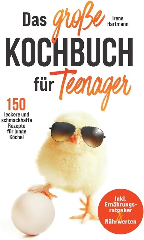 Das große Kochbuch für Teenager! 150 leckere und schmackhafte Rezepte für junge Köche!