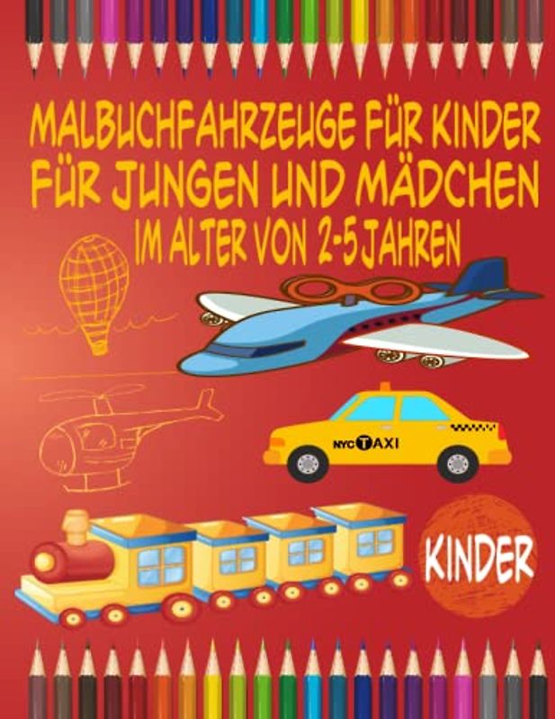 Malbuchfahrzeuge für Kinder für Jungen und Mädchen im Alter von 2-5 Jahren: Auto-LKW-Kinder Für Vorschuljungen und -mädchen im Alter von 2-5 Jahren ... Malbuch im Alter von 3-6 Jahren