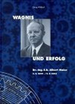 Wagnis und Erfolg. Dr. Ing. E.h. Albert Maier