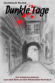Kriminalromane aus dem Berlin der Weimarer Republik / Dunkle Tage