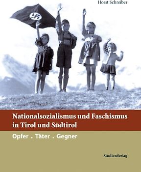 Nationalsozialismus und Faschismus in Tirol und Südtirol