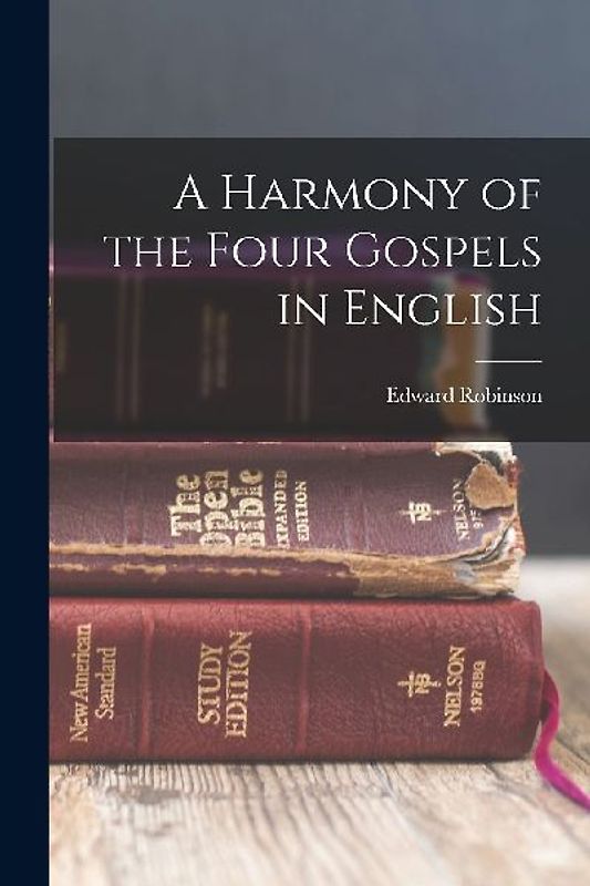 A Harmony of the Four Gospels in English