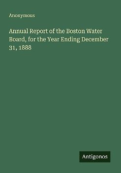 Annual Report of the Boston Water Board, for the Year Ending December 31, 1888
