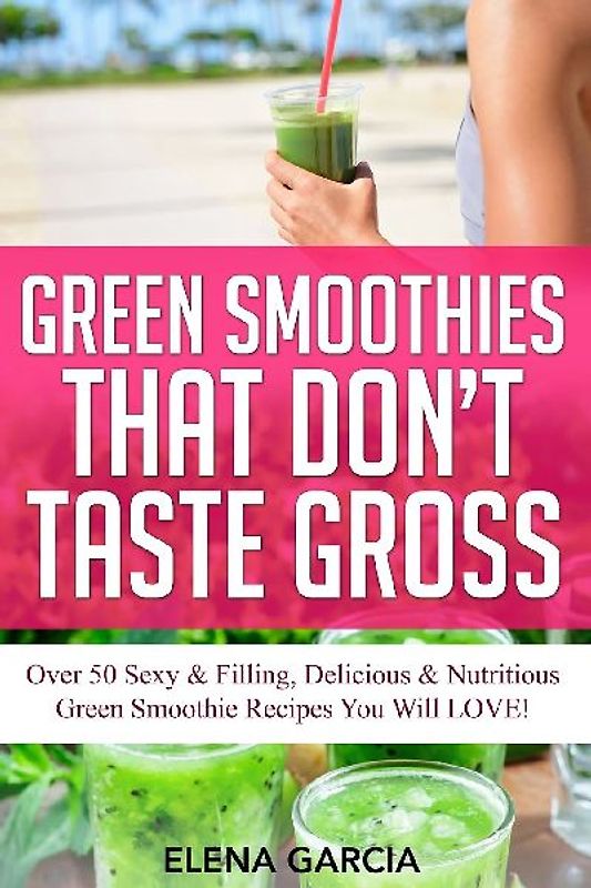 Green Smoothies That Don't Taste Gross