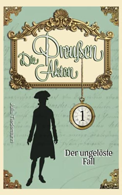 Der ungelöste Fall: Luise von Liebeherr ermittelt Band 1 (Die Preußen Akten, Band 1)