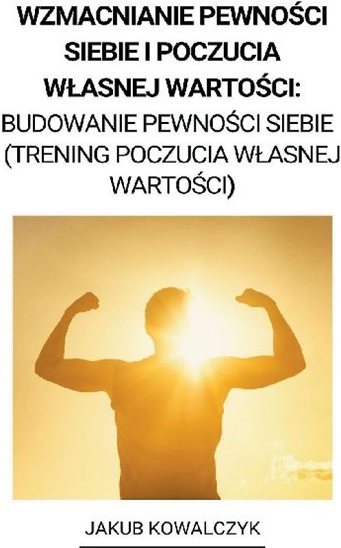 Wzmacnianie Pewności Siebie i Poczucia Wlasnej Wartości