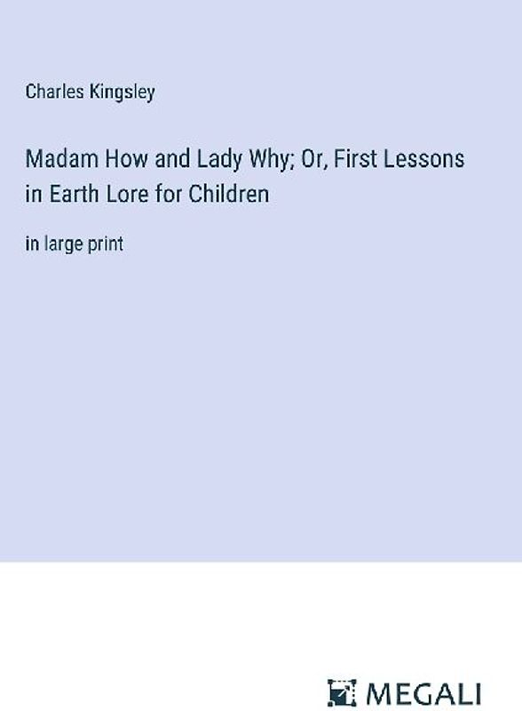 Madam How and Lady Why; Or, First Lessons in Earth Lore for Children