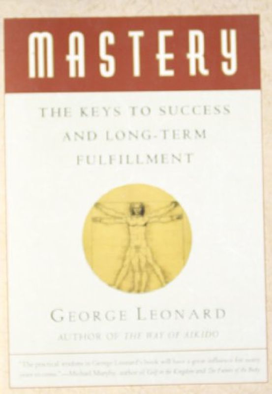 Mastery: The Keys to Success and Long-Term Fulfillment (Plume) - George Leonard