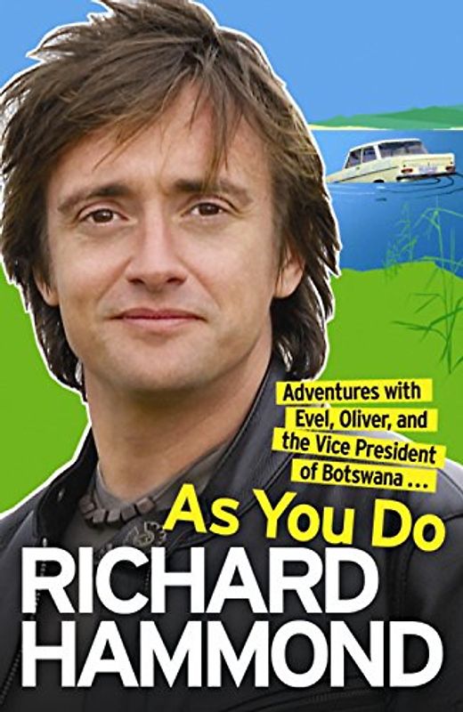 As You Do: Adventures with Evel, Oliver, and the Vice President of Botswana - Richard Hammond