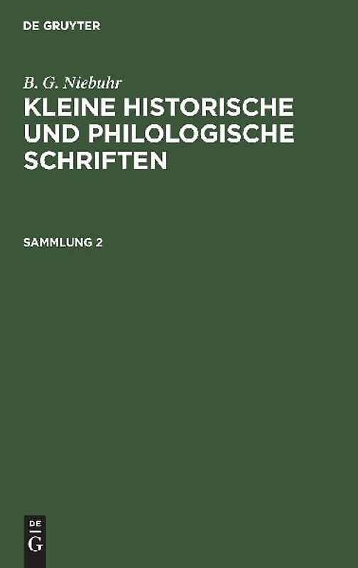 B. G. Niebuhr: Kleine historische und philologische Schriften. Sammlung 2