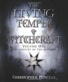 The Descent of the Goddess: 1 (Living Temple of Witchcraft: Mystery, Ministry, and the Magickal Life) - Penczak, Christopher