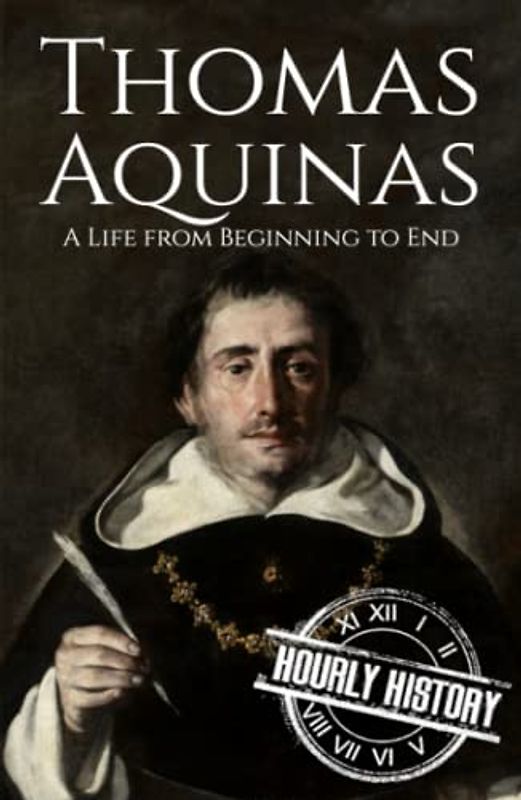 Thomas Aquinas: A Life from Beginning to End
