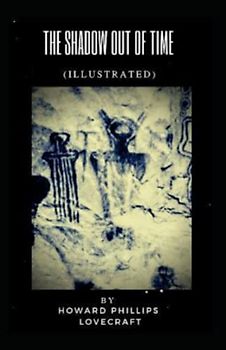 The Shadow out of Time By Howard Phillips Lovecraft illustrated