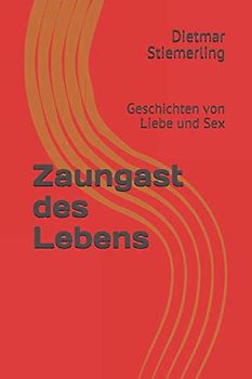 Zaungast des Lebens: Geschichten von Liebe und Sex