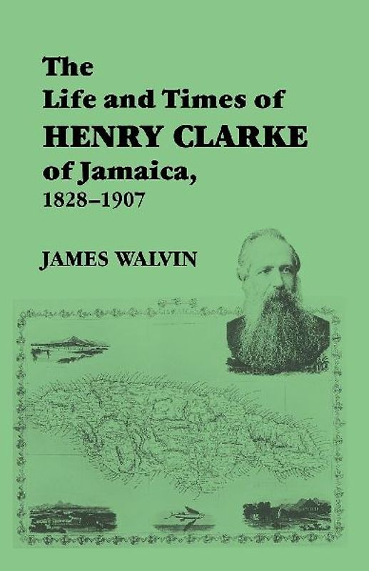 The Life and Times of Henry Clarke of Jamaica, 1828-1907