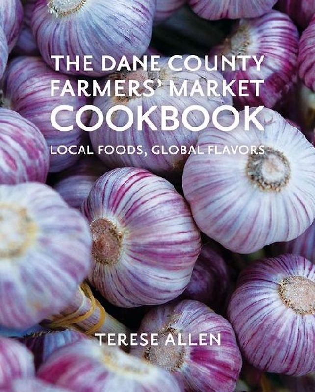 The Dane County Farmers' Market Cookbook