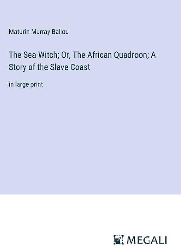 The Sea-Witch; Or, The African Quadroon; A Story of the Slave Coast