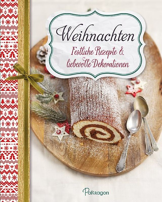 Weihnachten - Festliche Rezepte & liebevolle Dekorationen