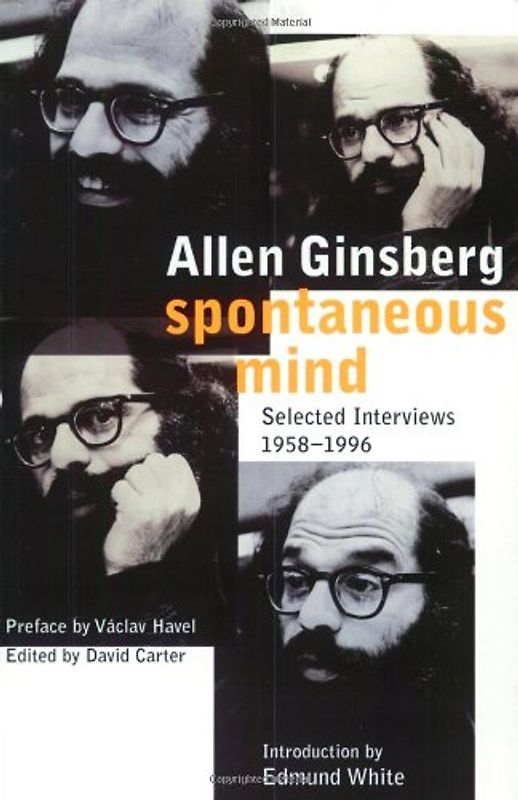 Spontaneous Mind: Selected Interviews 1958-1996 - Allen Ginsberg