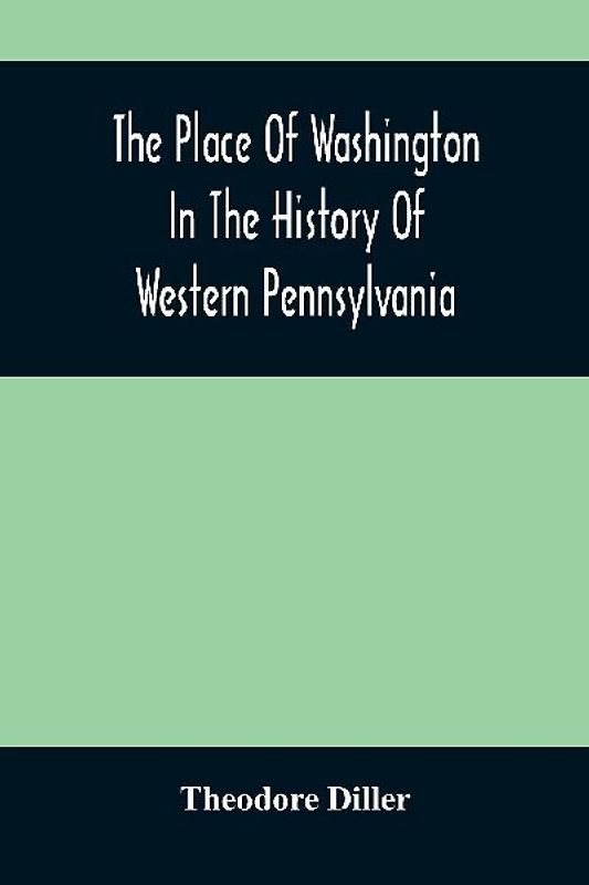 The Place Of Washington In The History Of Western Pennsylvania
