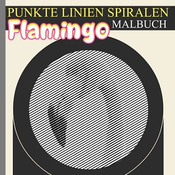 Flamingo Punkte Linien Spiralen Malbuch: Bild von Watvogel Spiralbuch zum Zeichnen von Linien | 30 Illustrationen Bilder für Liebhaber jeden Alters | ... Kreativität | Angstlinderung | Jeder Anlass
